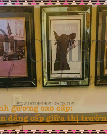 Khung tranh gương cao cấp: Sự lựa chọn đẳng cấp giữa thị trường nhộn nhịp