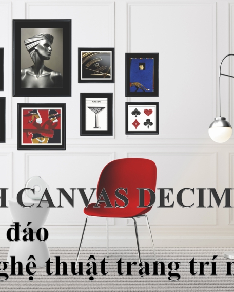 Tranh Canvas Decimet: Nét độc đáo trong nghệ thuật trang trí nhà cửa.