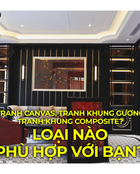 Tranh Canvas, Khung Gương hay Khung Composite – Loại nào thực sự hợp với bạn?